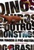Dinossauros e Outros Monstros. Uma Viagem  Pr-Histria do Brasil