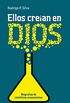 Ellos crean en Dios: Biografas de cientficos creacionistas (Spanish Edition)