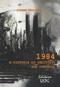 1984: A Distopia do Indivduo Sob Controle