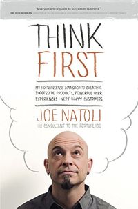 Think First: My No-Nonsense Approach to Creating Successful Products, Memorable User Experiences + Very Happy Customers (English Edition)