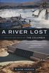 A River Lost: The Life and Death of the Columbia (Revised and Updated) (English Edition)