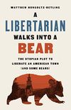 A Libertarian Walks Into a Bear: The Utopian Plot to Liberate an American Town (And Some Bears) (English Edition)