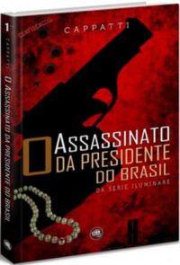 O Assassinato da Presidente do Brasil