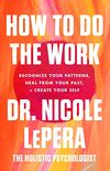 How to Do the Work: Recognize Your Patterns, Heal from Your Past, and Create Your Self (English Edition)