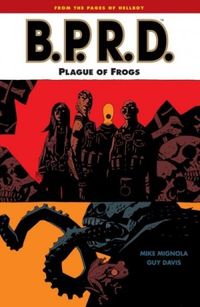 BPRD Volume 3: Plague of Frogs