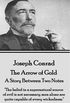 Joseph Conrad - The Arrow of Gold, a Story Between Two Notes: The Belief in a Supernatural Source of Evil Is Not Necessary; Men Alone Are Quite Capable of Every Wickedness.