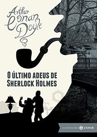 O ltimo adeus de Sherlock Holmes: edio bolso de luxo (Clssicos Zahar)