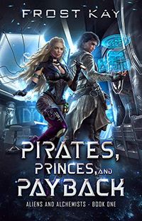 Pirates, Princes, & Payback (Aliens & Alchemists Book 1) (English Edition)
