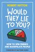 Would They Lie To You?: How to Spin Friends and Manipulate People (English Edition)