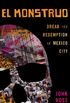El Monstruo: Dread and Redemption in Mexico City (English Edition)