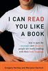 I Can Read You Like a Book: How to Spot the Messages and Emotions People Are Really Sending with Their Body Language