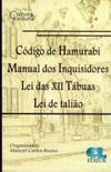 CODIGO DE HAMURABI MANUAL DOS INQUISIDORES LEI DAS XII TABUAS LEI DE TALIO 