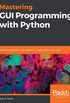 Mastering GUI Programming with Python: Develop impressive cross-platform GUI applications with PyQt (English Edition)