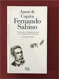Amor de Capitu:Leitura fiel do romance de  Machado de Assis sem o Narrador Dom Casmurro