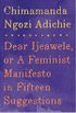 Dear Ijeawele, or A Feminist Manifesto in Fifteen Suggestions