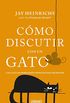 Cmo discutir con un gato: Una gua de persuasin pensada para humanos (Crecimiento personal) (Spanish Edition)