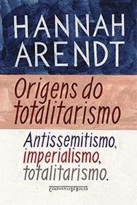 Origens do totalitarismo: Antissemitismo, imperialismo, totalitarismo
