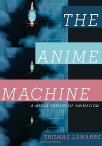 The Anime Machine: A Media Theory of Animation (English Edition)