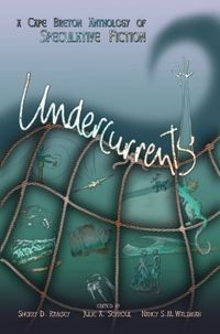 Undercurrents: A Cape Breton Anthology of Speculative Fiction (The Speculative Elements Book 1) (English Edition)