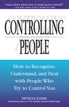 Controlling People: How to Recognize, Understand, and Deal With People Who Try to Control You (English Edition)