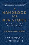 A Handbook for New Stoics: How to Thrive in a World Out of Your Control52 Week-by-Week Lessons (English Edition)