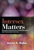 Intersex Matters: Biomedical Embodiment, Gender Regulation, and Transnational Activism (SUNY series in Queer Politics and Cultures) (English Edition)