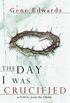 The Day I Was Crucified: As Told by Jesus Christ (English Edition)