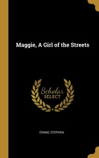 Maggie, A Girl of the Streets