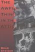 The Awful Thing in the Attic: And Other Scary, True Stories of Ghosts, Strange Disappearances, and Ufos
