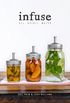 Infuse: Oil, Spirit, Water: A Recipe Book (English Edition)