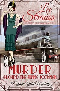 Murder Aboard the Flying Scotsman: a 1920s cozy historical mystery (Ginger Gold Mystery Book 8) (English Edition)