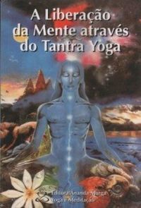 A Liberao da Mente Atravs do Tantra Yoga
