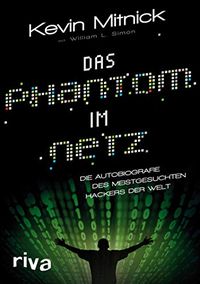 Das Phantom im Netz: Die Autobiographie des meistgesuchten Hackers der Welt (German Edition)