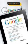 Nos Bastidores do Google - Tudo o Que Sei Sobre Marketing Aprendi Com o Google