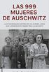 Las 999 mujeres de Auschwitz: La extraordinaria historia de las jvenes judas que llegaron en el primer tren a Auschwitz (No Ficcin) (Spanish Edition)