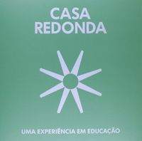 Casa Redonda - Uma Experiencia Em Educaao