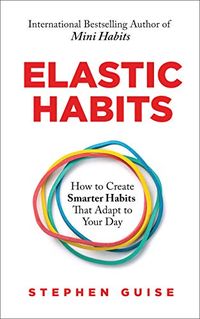 Elastic Habits: How to Create Smarter Habits That Adapt to Your Day (English Edition)