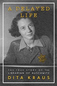 A Delayed Life: The True Story of the Librarian of Auschwitz (English Edition)