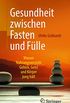 Gesundheit zwischen Fasten und Flle: Warum Nahrungsverzicht Gehirn, Geist und Krper jung hlt (German Edition)