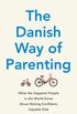 The Danish Way of Parenting: What the Happiest People in the World Know About Raising Confident, Capable Kids
