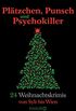 Pltzchen, Punsch und Psychokiller: 24 Weihnachtskrimis von Sylt bis Wien (German Edition)