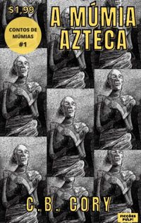 A Mmia Azteca (Contos de Mmias n1 - Tradues e notas exclusivas)