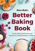 Baker Betties Better Baking Book: Classic Baking Techniques and Recipes for Building Baking Confidence (Cake Decorating, Pastry Recipes, Baking Classes) (English Edition)