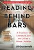 Reading behind Bars: A Memoir of Literature, Law, and Life as a Prison Librarian: A True Story of Literature, Law, and Life as a Prison Librarian