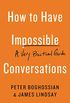 How to Have Impossible Conversations: A Very Practical Guide (English Edition)