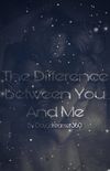 The Difference Between You And Me