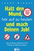 Halt den Mund, hr auf zu heulen und mach Deinen Job!: Das einfache Geheimnis fr Erfolg im (Berufs-)Leben (German Edition)