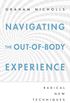 Navigating the Out-of-Body Experience: Radical New Techniques (English Edition)