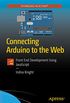 Connecting Arduino to the Web: Front End Development Using JavaScript (English Edition)