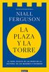 La plaza y la torre: Redes y poder: de los masones a Facebook (Spanish Edition)